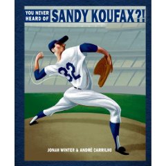 You Never Heard of Sandy Koufax?! by Jonah Winter